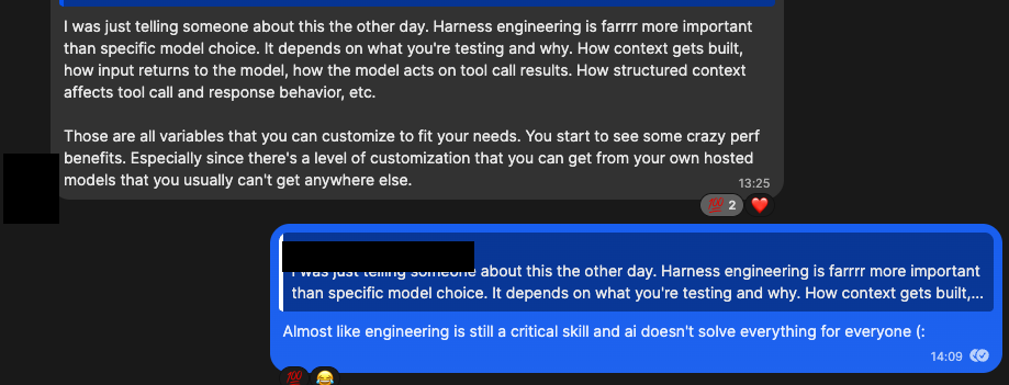 A message in a security group chat argues that harness engineering matters far more than which model you pick, listing context construction, how input returns to the model, and how the model acts on tool-call results as the variables that drive performance. The blue reply, my own, reads: “Almost like engineering is still a critical skill and ai doesn’t solve everything for everyone.” The sender’s name is redacted.